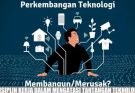 Cara Menghadapi Perkembangan Teknologi yang Semakin Maju Seperti Saat Ini